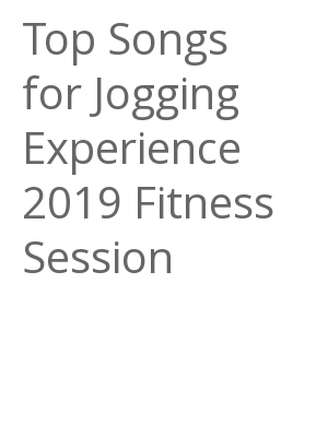 Afficher "Top Songs for Jogging Experience 2019 Fitness Session"