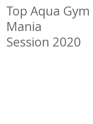 Afficher "Top Aqua Gym Mania Session 2020"