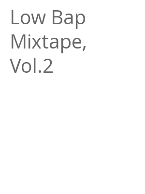 Afficher "Low Bap Mixtape, Vol.2"