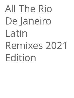 Afficher "All The Rio De Janeiro Latin Remixes 2021 Edition"
