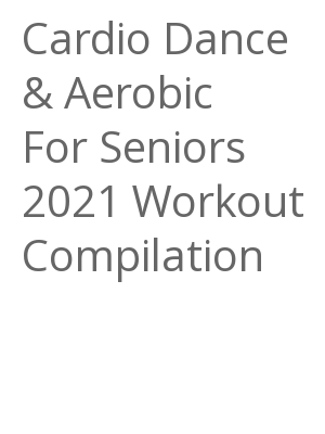 Afficher "Cardio Dance & Aerobic For Seniors 2021 Workout Compilation"