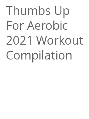 Afficher "Thumbs Up For Aerobic 2021 Workout Compilation"