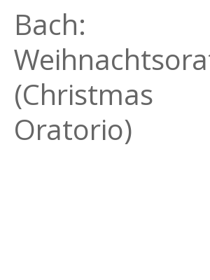Afficher "Bach: Weihnachtsoratorium (Christmas Oratorio)"