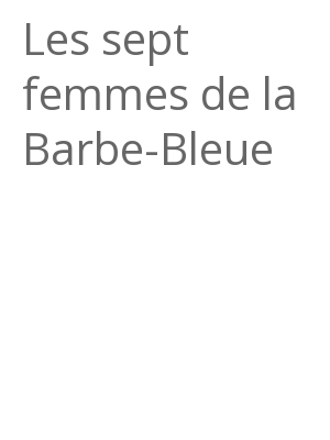 Afficher "Les sept femmes de la Barbe-Bleue"