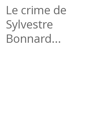 Afficher "Le crime de Sylvestre Bonnard..."