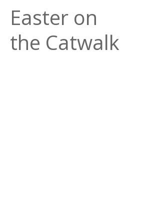 Afficher "Easter on the Catwalk"