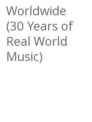 Afficher "Worldwide (30 Years of Real World Music)"