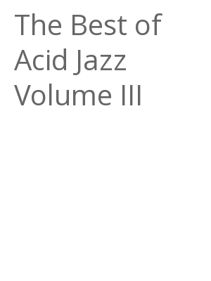 Afficher "The Best of Acid Jazz Volume III"