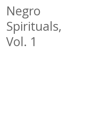 Afficher "Negro Spirituals, Vol. 1"