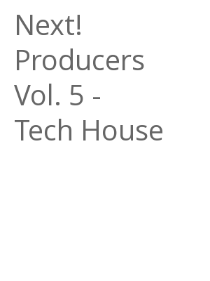 Afficher "Next! Producers Vol. 5 - Tech House"