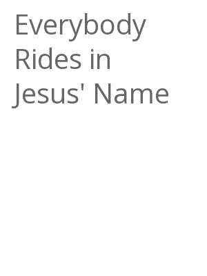 Afficher "Everybody Rides in Jesus' Name"