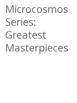 Afficher "Microcosmos Series: Greatest Masterpieces"