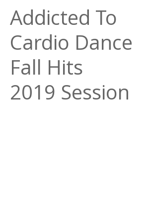Afficher "Addicted To Cardio Dance Fall Hits 2019 Session"