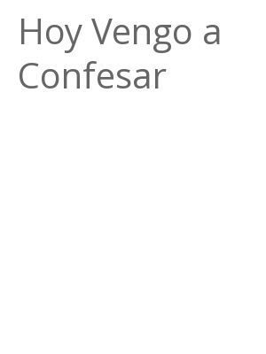 Afficher "Hoy Vengo a Confesar"