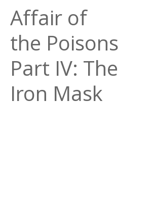 Afficher "Affair of the Poisons Part IV: The Iron Mask"