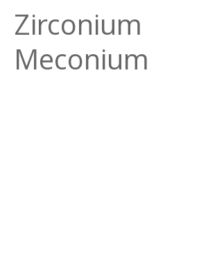 Afficher "Zirconium Meconium"
