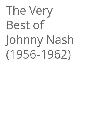 Afficher "The Very Best of Johnny Nash (1956-1962)"