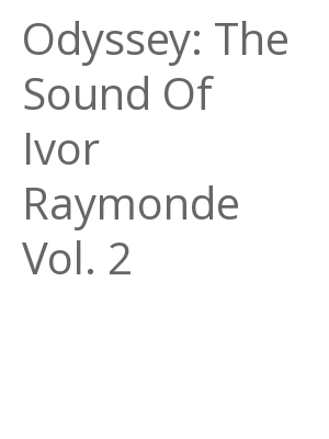 Afficher "Odyssey: The Sound Of Ivor Raymonde Vol. 2"