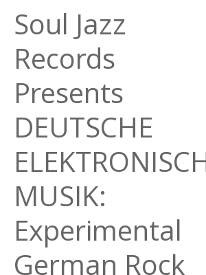 Afficher "Soul Jazz Records Presents DEUTSCHE ELEKTRONISCHE MUSIK: Experimental German Rock And Electronic Music 1972-83"