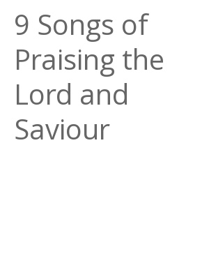 Afficher "9 Songs of Praising the Lord and Saviour"