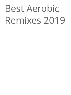 Afficher "Best Aerobic Remixes 2019"