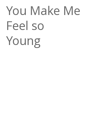 Afficher "You Make Me Feel so Young"