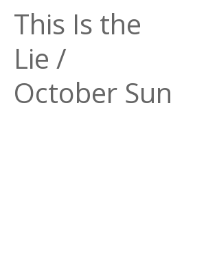 Afficher "This Is the Lie / October Sun"
