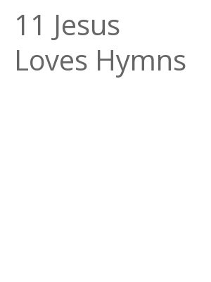 Afficher "11 Jesus Loves Hymns"