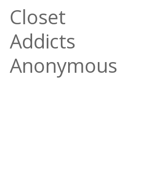 Afficher "Closet Addicts Anonymous"