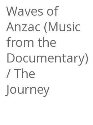 Afficher "Waves of Anzac (Music from the Documentary) / The Journey"