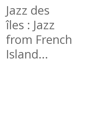 Afficher "Jazz des îles : Jazz from French Island..."