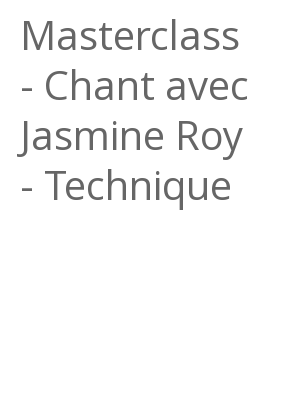 Afficher "Masterclass - Chant avec Jasmine Roy - Technique"