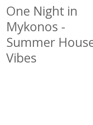 Afficher "One Night in Mykonos - Summer House Vibes"