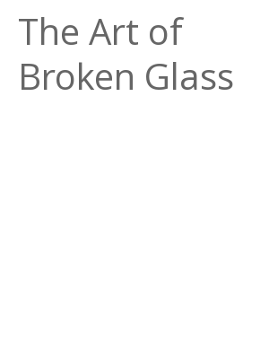 Afficher "The Art of Broken Glass"
