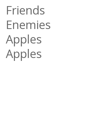 Afficher "Friends Enemies Apples Apples"