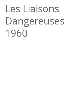 Afficher "Les Liaisons Dangereuses 1960"