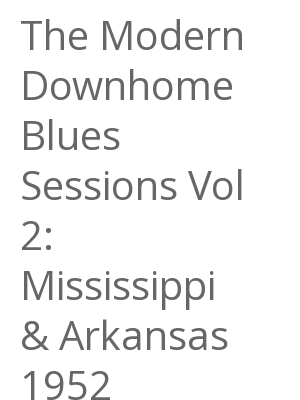 Afficher "The Modern Downhome Blues Sessions Vol 2: Mississippi & Arkansas 1952"