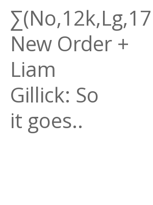 Afficher "∑(No,12k,Lg,17Mif) New Order + Liam Gillick: So it goes.."