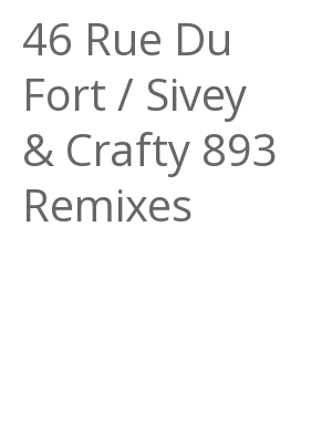 Afficher "46 Rue Du Fort / Sivey & Crafty 893 Remixes"