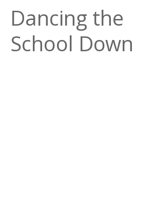 Afficher "Dancing the School Down"