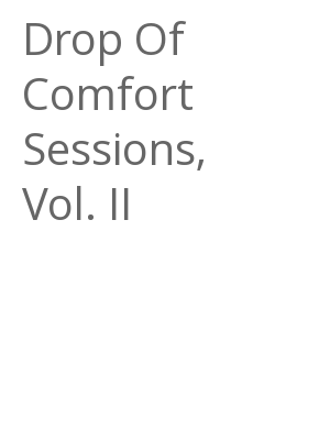 Afficher "Drop Of Comfort Sessions, Vol. II"