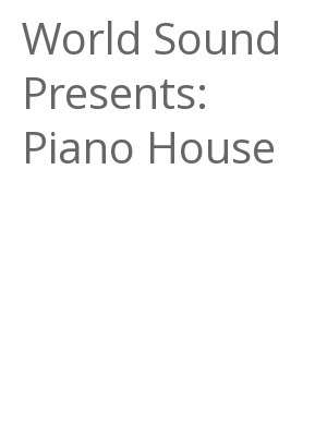 Afficher "World Sound Presents: Piano House"