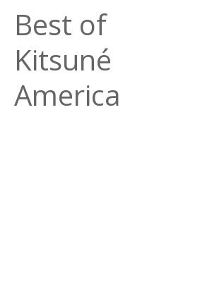 Afficher "Best of Kitsuné America"