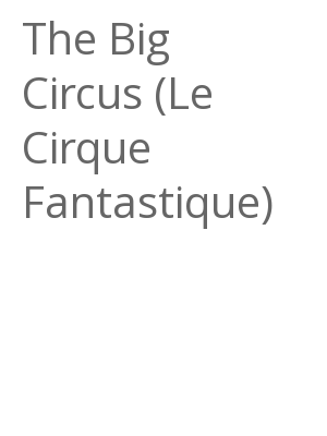 Afficher "The Big Circus (Le Cirque Fantastique)"