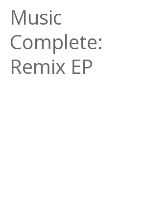 Afficher "Music Complete: Remix EP"