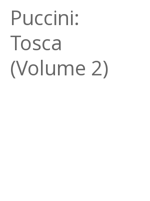 Afficher "Puccini: Tosca (Volume 2)"