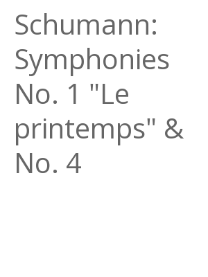 Afficher "Schumann: Symphonies No. 1 "Le printemps" & No. 4"
