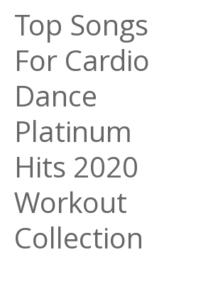 Afficher "Top Songs For Cardio Dance Platinum Hits 2020 Workout Collection"