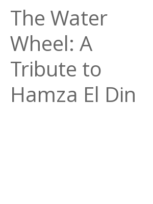 Afficher "The Water Wheel: A Tribute to Hamza El Din"