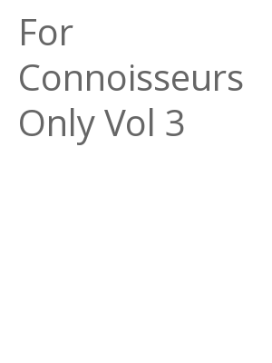 Afficher "For Connoisseurs Only Vol 3"